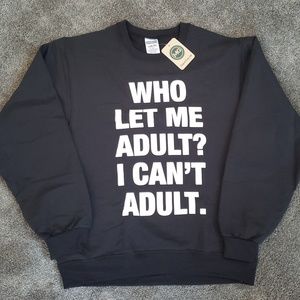 Who Let Me Adult? I Can't Adult- Adult